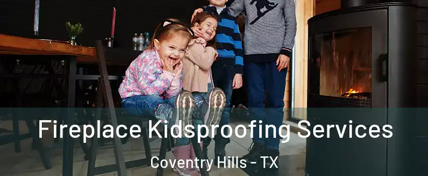 Fireplace Kidsproofing Services Coventry Hills - TX