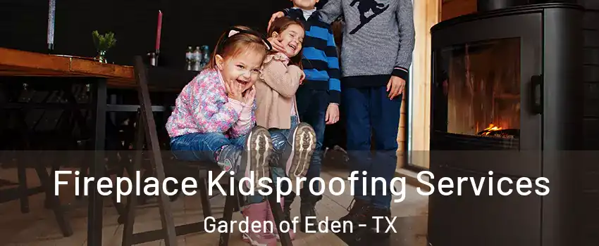 Fireplace Kidsproofing Services Garden of Eden - TX