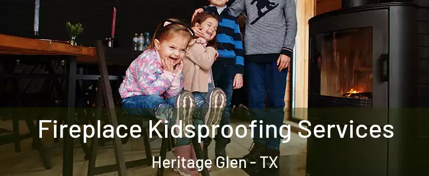 Fireplace Kidsproofing Services Heritage Glen - TX