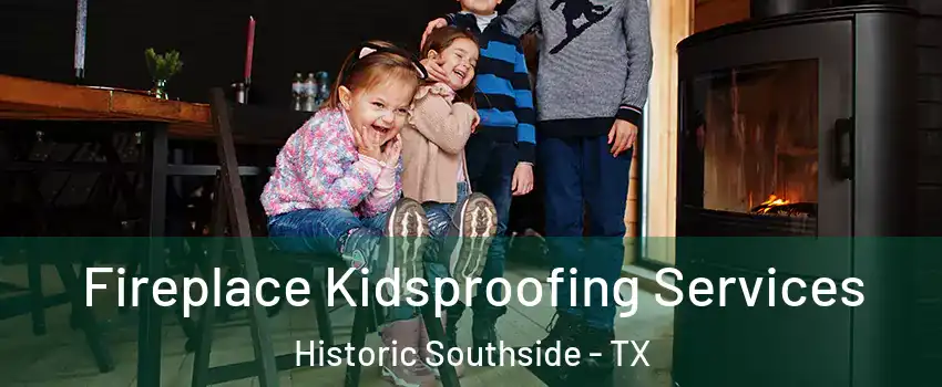 Fireplace Kidsproofing Services Historic Southside - TX