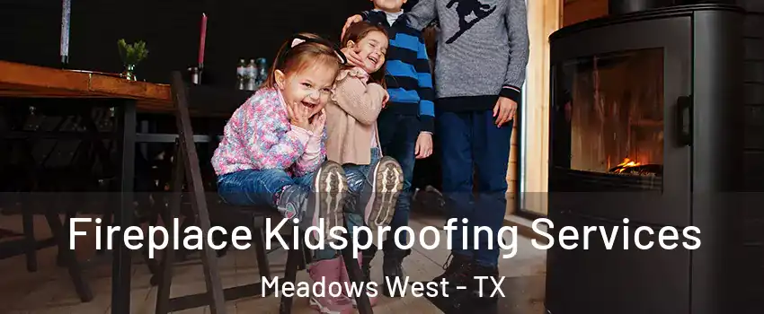 Fireplace Kidsproofing Services Meadows West - TX