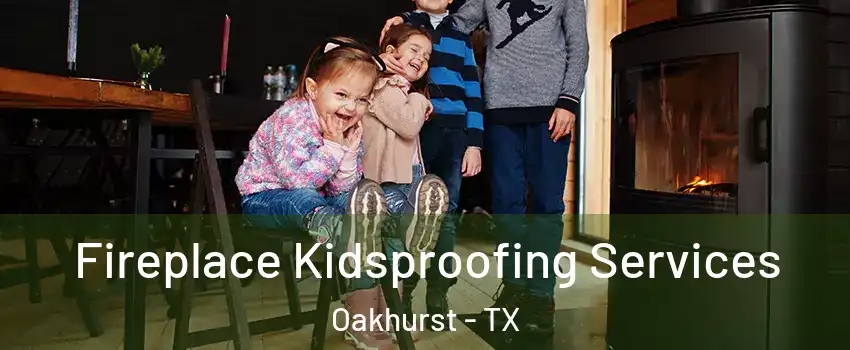 Fireplace Kidsproofing Services Oakhurst - TX