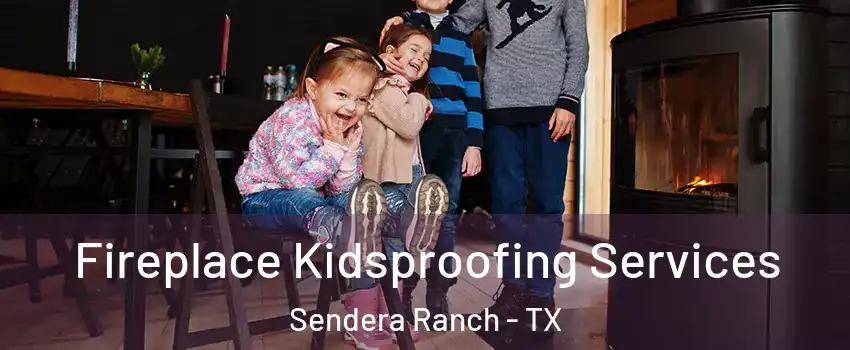 Fireplace Kidsproofing Services Sendera Ranch - TX