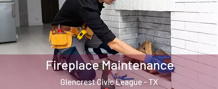 Fireplace Maintenance Glencrest Civic League - TX