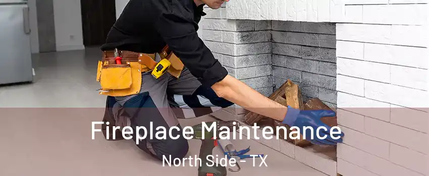 Fireplace Maintenance North Side - TX