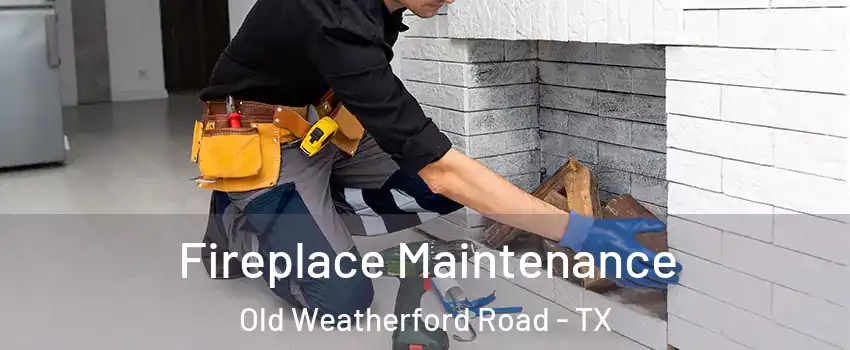 Fireplace Maintenance Old Weatherford Road - TX