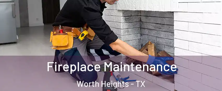 Fireplace Maintenance Worth Heights - TX