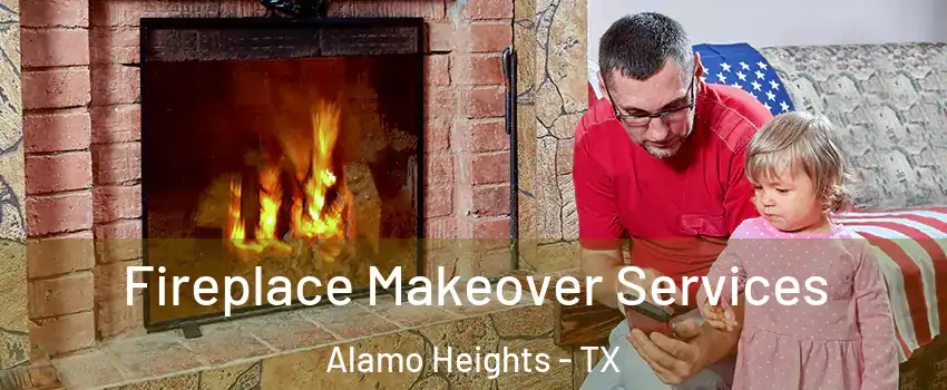 Fireplace Makeover Services Alamo Heights - TX