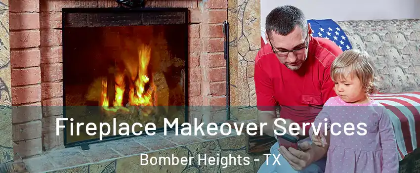 Fireplace Makeover Services Bomber Heights - TX