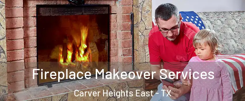 Fireplace Makeover Services Carver Heights East - TX