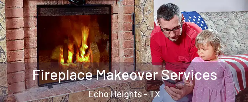 Fireplace Makeover Services Echo Heights - TX