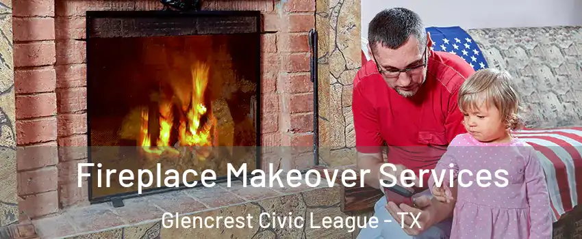 Fireplace Makeover Services Glencrest Civic League - TX