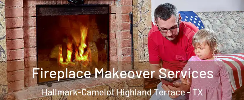 Fireplace Makeover Services Hallmark-Camelot Highland Terrace - TX