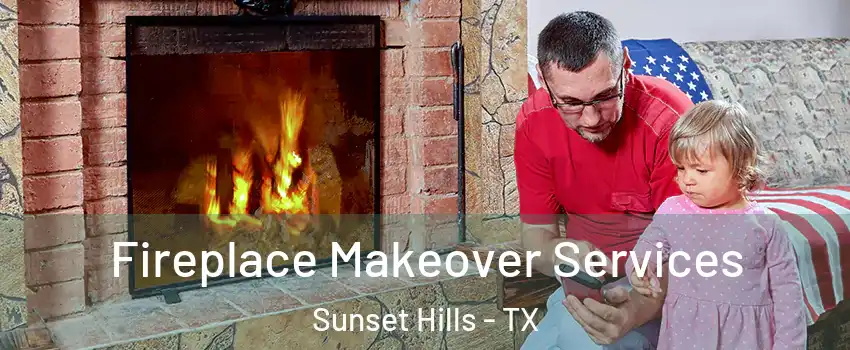 Fireplace Makeover Services Sunset Hills - TX