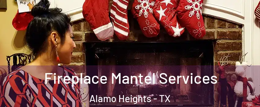 Fireplace Mantel Services Alamo Heights - TX