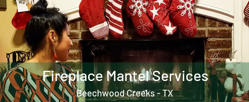 Fireplace Mantel Services Beechwood Creeks - TX