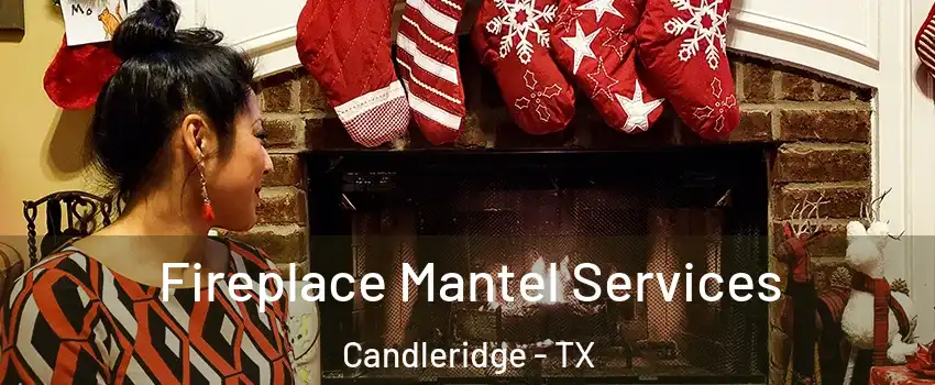 Fireplace Mantel Services Candleridge - TX