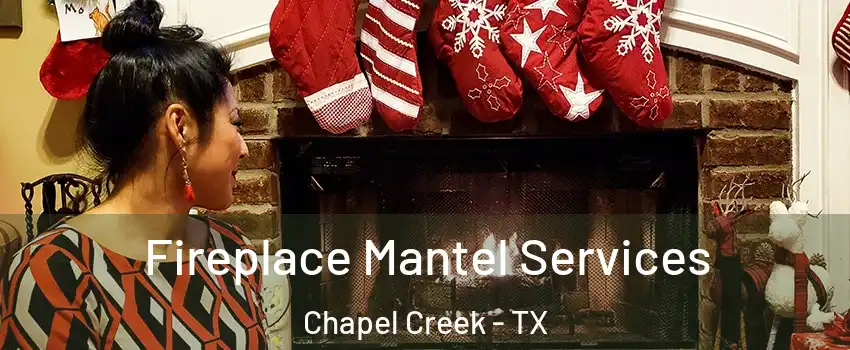 Fireplace Mantel Services Chapel Creek - TX