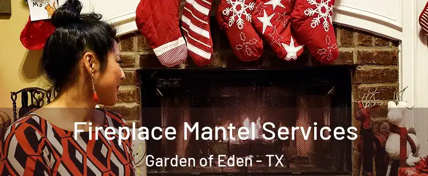 Fireplace Mantel Services Garden of Eden - TX