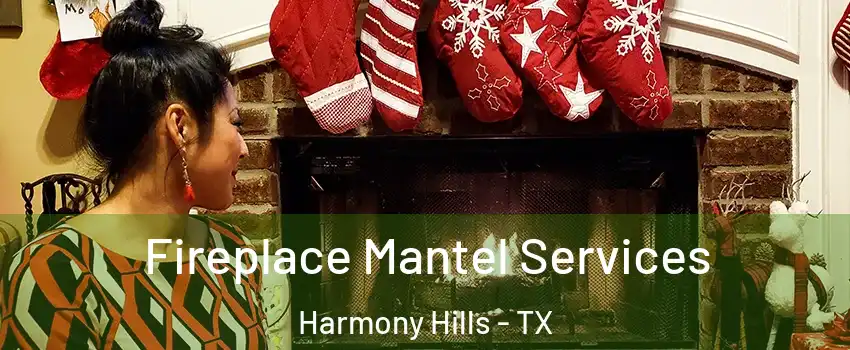 Fireplace Mantel Services Harmony Hills - TX