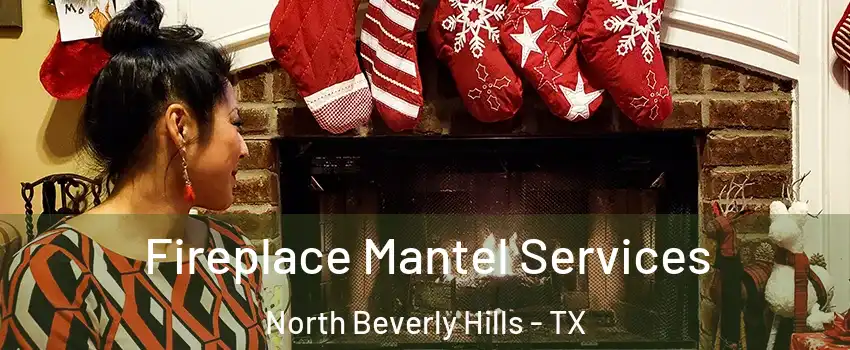 Fireplace Mantel Services North Beverly Hills - TX