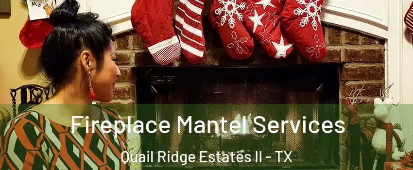 Fireplace Mantel Services Quail Ridge Estates II - TX