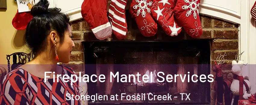 Fireplace Mantel Services Stoneglen at Fossil Creek - TX