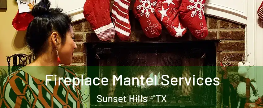 Fireplace Mantel Services Sunset Hills - TX