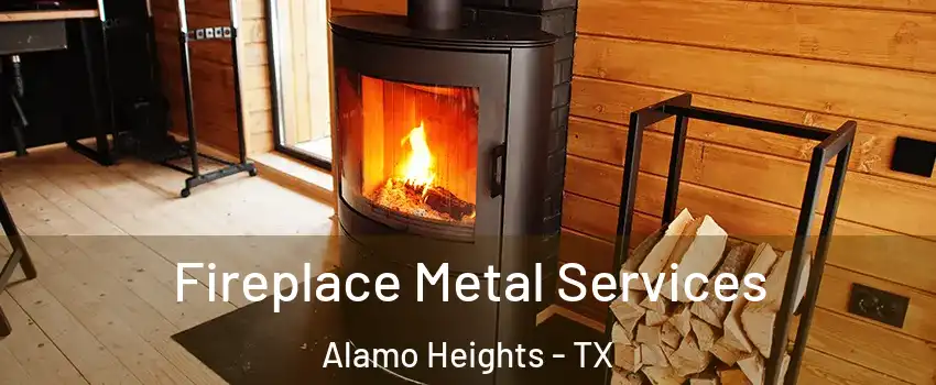 Fireplace Metal Services Alamo Heights - TX