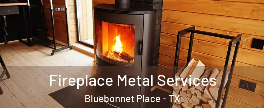 Fireplace Metal Services Bluebonnet Place - TX