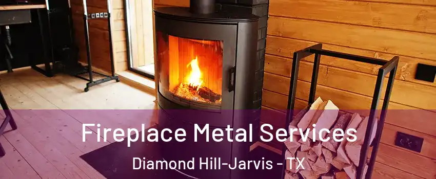 Fireplace Metal Services Diamond Hill-Jarvis - TX