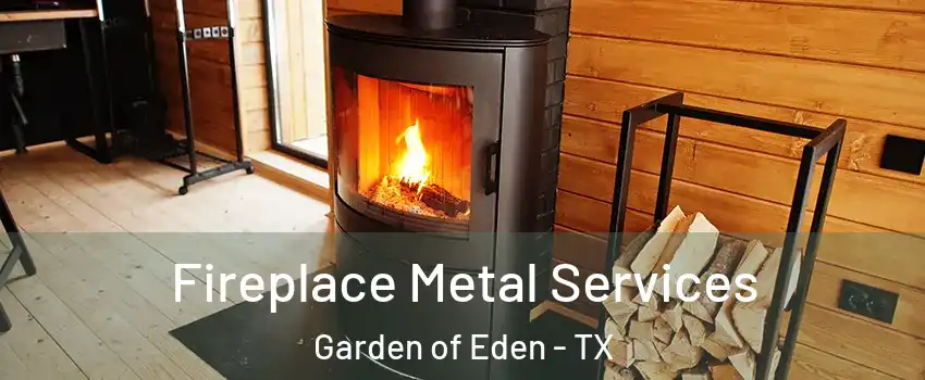 Fireplace Metal Services Garden of Eden - TX