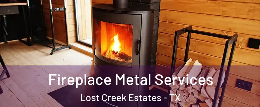 Fireplace Metal Services Lost Creek Estates - TX