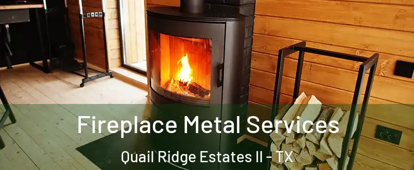 Fireplace Metal Services Quail Ridge Estates II - TX