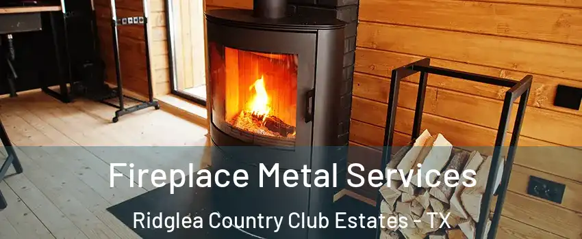 Fireplace Metal Services Ridglea Country Club Estates - TX