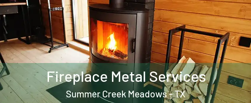 Fireplace Metal Services Summer Creek Meadows - TX