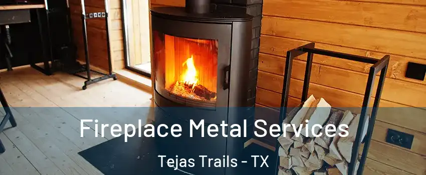 Fireplace Metal Services Tejas Trails - TX