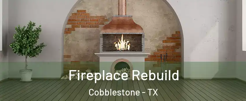 Fireplace Rebuild Cobblestone - TX