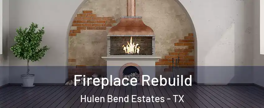 Fireplace Rebuild Hulen Bend Estates - TX