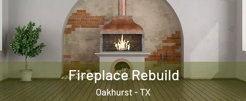 Fireplace Rebuild Oakhurst - TX