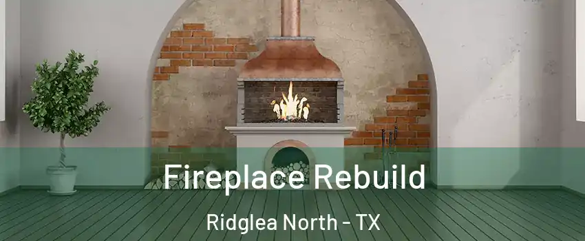 Fireplace Rebuild Ridglea North - TX