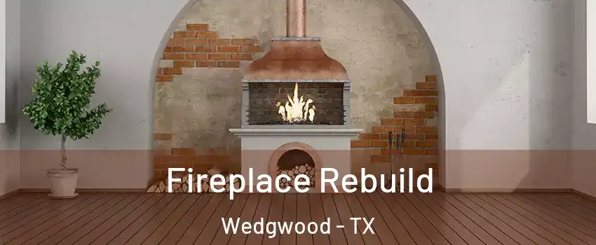 Fireplace Rebuild Wedgwood - TX