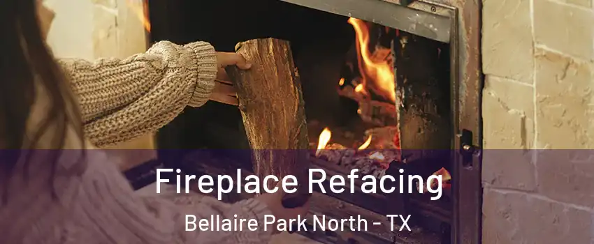 Fireplace Refacing Bellaire Park North - TX