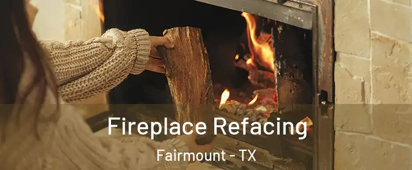 Fireplace Refacing Fairmount - TX