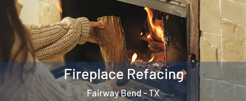 Fireplace Refacing Fairway Bend - TX