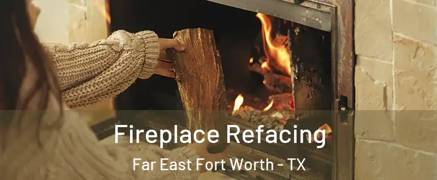 Fireplace Refacing Far East Fort Worth - TX