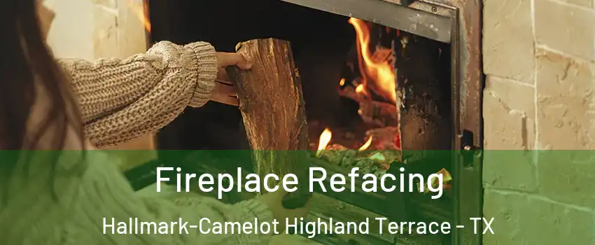 Fireplace Refacing Hallmark-Camelot Highland Terrace - TX