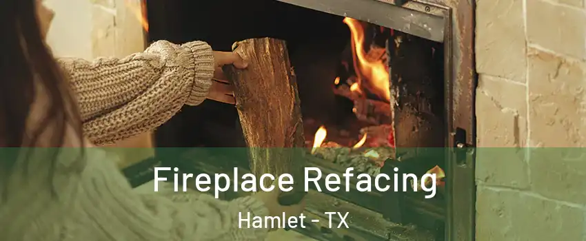 Fireplace Refacing Hamlet - TX