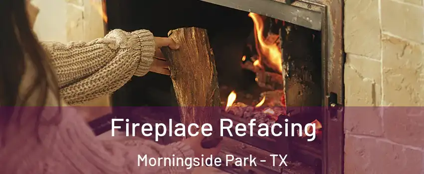 Fireplace Refacing Morningside Park - TX