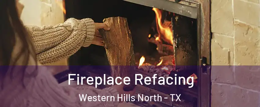 Fireplace Refacing Western Hills North - TX